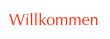 Willkommen